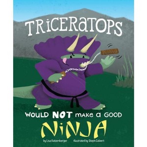Triceratops Would Not Make a Good Ninja - (Dinosaur Daydreams) by  Lisa Katzenberger (Hardcover) - 1 of 1
