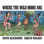 Where the Wild Moms Are (Hardcover) (Katie Blackburn)
