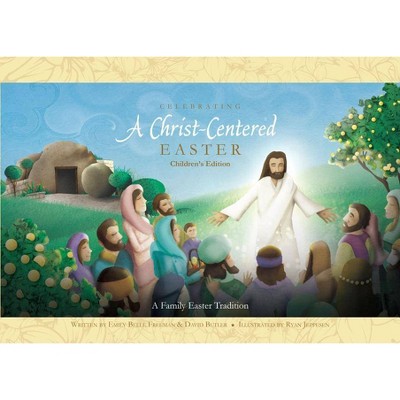 Celebrating a Christ-Centered Easter - by  Emily Belle Freeman & David Butler (Hardcover)