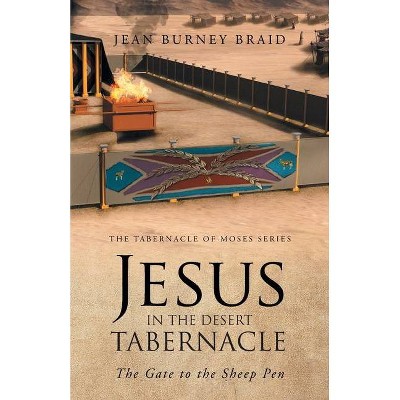 Jesus in the Desert Tabernacle - by  Jean Burney Braid (Paperback)