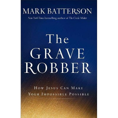 The Grave Robber - by  Mark Batterson (Paperback)