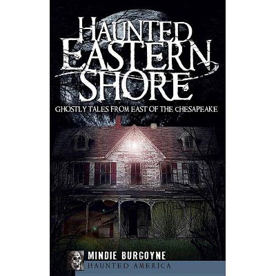 Haunted Eastern Shore - (Haunted America) by  Mindie Burgoyne (Paperback)