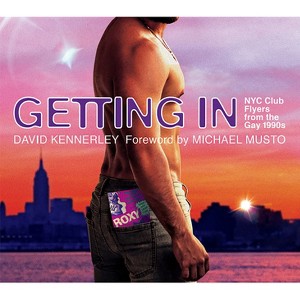 Getting In: NYC Club Flyers from the Gay 1990s - by  David Kennerley (Hardcover) - 1 of 1