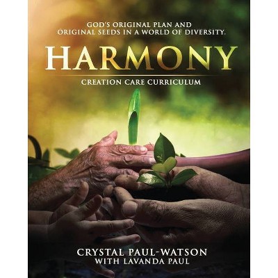 Harmony Creation Care Curriculum - by  Crystal Paul-Watson & Lavanda Paul (Paperback)