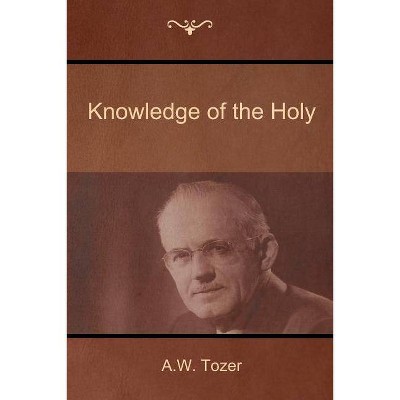 Knowledge of the Holy - by  A W Tozer (Paperback)