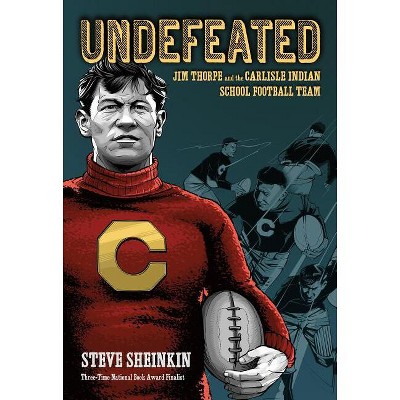 Undefeated: Jim Thorpe and the Carlisle Indian School Football Team - by  Steve Sheinkin (Hardcover)