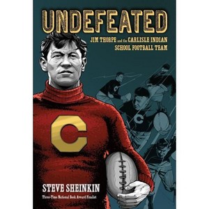 Undefeated: Jim Thorpe and the Carlisle Indian School Football Team - by  Steve Sheinkin (Hardcover) - 1 of 1
