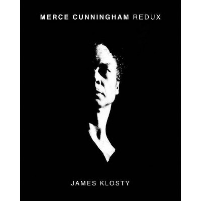 Merce Cunningham Redux - by  James Klosty (Hardcover)