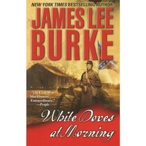 White Doves at Morning - by  James Lee Burke (Paperback) - 1 of 1