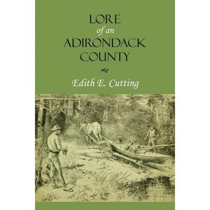 Lore of an Adirondack County - by  Edith E Cutting (Paperback) - 1 of 1