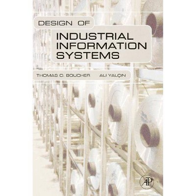 Design of Industrial Information Systems - by  Thomas Boucher & Ali Yalcin (Hardcover)