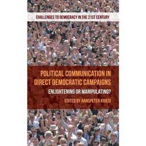 Political Communication in Direct Democratic Campaigns - (Challenges to Democracy in the 21st Century) by  H Kriesi (Hardcover) - 1 of 1