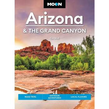 Moon Arizona & the Grand Canyon - (Moon U.S. Travel Guide) 17th Edition by  Tim Hull & Moon Travel Guides (Paperback)