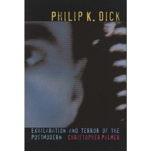 Philip K Dick - (Liverpool Science Fiction Texts and Studies) by  Christopher Palmer (Paperback) - 1 of 1