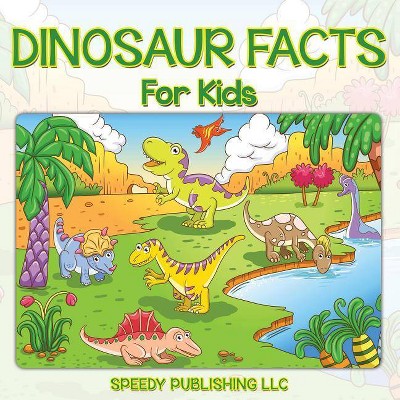 Dinosaur Facts For Kids - by  Speedy Publishing LLC (Paperback)