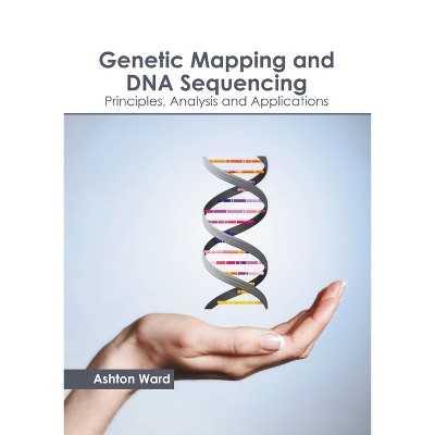 Genetic Mapping and DNA Sequencing: Principles, Analysis and Applications - by  Ashton Ward (Hardcover)