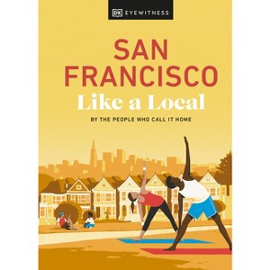 San Francisco Like a Local: By the People Who Call It Home - (Local Travel Guide) by  Dk Travel (Hardcover) - 1 of 1