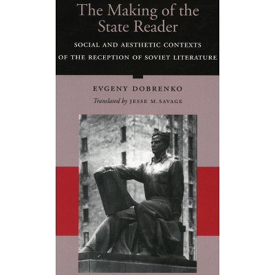 The Making of the State Writer - by  Evgeny Dobrenko (Hardcover)