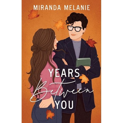 Years Between You - (When We Shouldn't) by  Miranda Melanie (Paperback)