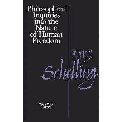 Philosophical Inquiries Into the Nature of Human Freedom - by  Friedrich W Schnelling (Paperback)