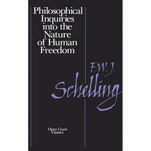 Philosophical Inquiries Into the Nature of Human Freedom - by  Friedrich W Schnelling (Paperback) - 1 of 1