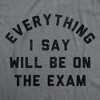 Womens Funny T Shirts Everything I Say Will Be On The Exam Sarcastic Teacher Graphic Novelty Tee For Ladies - Crazy Dog Women's T Shirt - 2 of 4