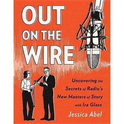 Out on the Wire - by  Jessica Abel (Paperback)