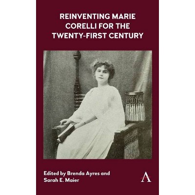 Reinventing Marie Corelli for the Twenty-First Century - by  Brenda Ayres & Sarah E Maier (Hardcover)