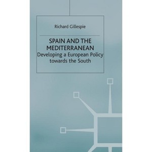 Spain and the Mediterranean - (Developing a European Policy Towards the South) by  R Gillespie (Hardcover) - 1 of 1