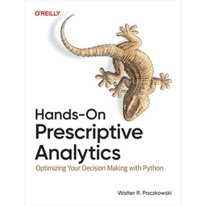 Hands-On Prescriptive Analytics - by  Walter R Paczkowski (Paperback) - 1 of 1