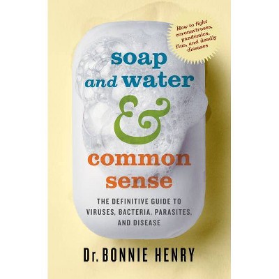 Soap and Water & Common Sense - by  Bonnie Henry (Paperback)