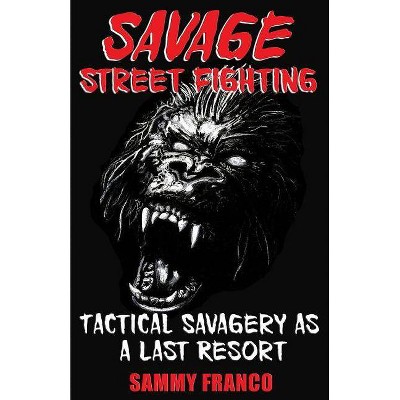 Savage Street Fighting - by  Sammy Franco (Paperback)