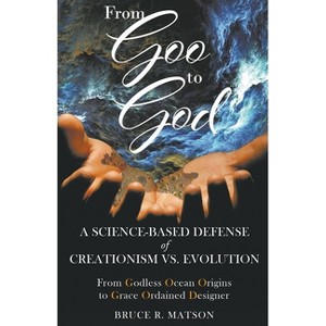 From Goo to God - by  Bruce R Matson (Paperback) - 1 of 1
