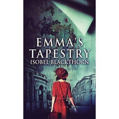 Emma's Tapestry - by  Isobel Blackthorn (Hardcover)