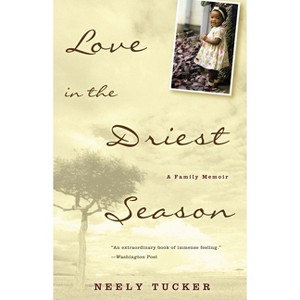 Love in the Driest Season - by  Neely Tucker (Paperback) - 1 of 1