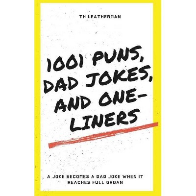 1001 Puns, Dad Jokes, and One-Liners - by  Th Leatherman (Paperback)