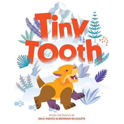 Tiny Tooth - (Dinos, Rhinos, and More) by  Max Amato & Brendan McAuliffe (Hardcover)
