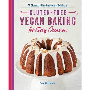 Gluten-Free Vegan Baking for Every Occasion - by  Sara McGlothlin (Paperback)