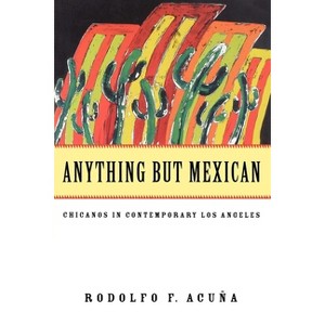 Anything But Mexican - (Haymarket) by  Rodolfo F Acuna (Paperback) - 1 of 1