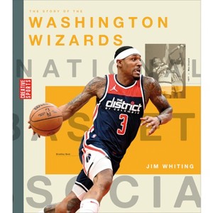 The Story of the Washington Wizards - (Creative Sports: A History of Hoops) by  Jim Whiting (Paperback) - 1 of 1