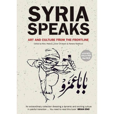 Syria Speaks - by  Malu Halasa & Zaher Omareen & Nawara Mahfoud (Paperback)