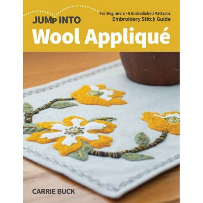Jump Into Wool Appliqué - by  Carrie Buck (Paperback)