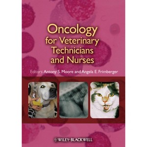 Oncology for Veterinary Technicians and Nurses - by  Antony S Moore & Angela E Frimberger (Paperback) - 1 of 1