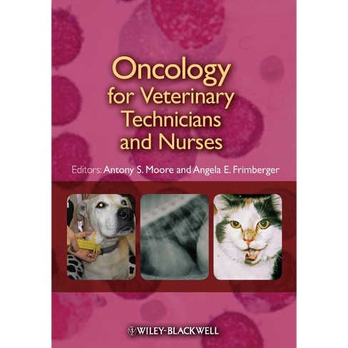 Oncology for Veterinary Technicians and Nurses - by  Antony S Moore & Angela E Frimberger (Paperback) - image 1 of 1