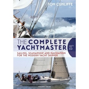 The Complete Yachtmaster - 10th Edition by  Tom Cunliffe (Hardcover) - 1 of 1