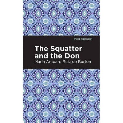 The Squatter and the Don - (Mint Editions) by  María Amparo Ruiz de Burton (Paperback)