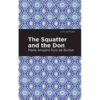 The Squatter and the Don - (Mint Editions (Historical Fiction)) by  María Amparo Ruiz de Burton (Paperback)