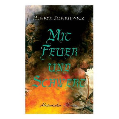 Mit Feuer und Schwert - by  Henryk Sienkiewicz (Paperback)