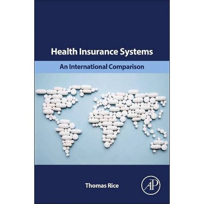 Health Insurance Systems - by  Thomas Rice (Paperback)