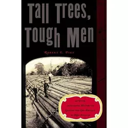 Tall Trees, Tough Men - (Vivid, Anecdotal History of Logging and Log-Driving in New E) by  Robert E Pike (Paperback)